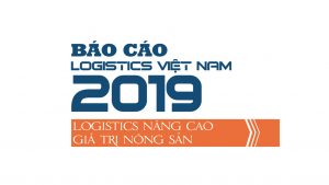 Báo cáo Logistics Việt Nam 2019 - Nâng cao giá trị nông sản