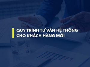 Quy trình tư vấn triển khai hệ thống cho khách hàng mới