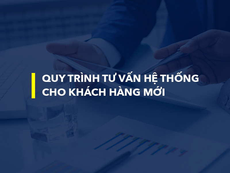 Quy trình tư vấn triển khai hệ thống cho khách hàng mới