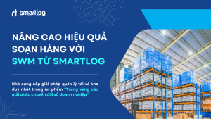 Nâng cao hiệu quả soạn hàng với SWM từ Smartlog