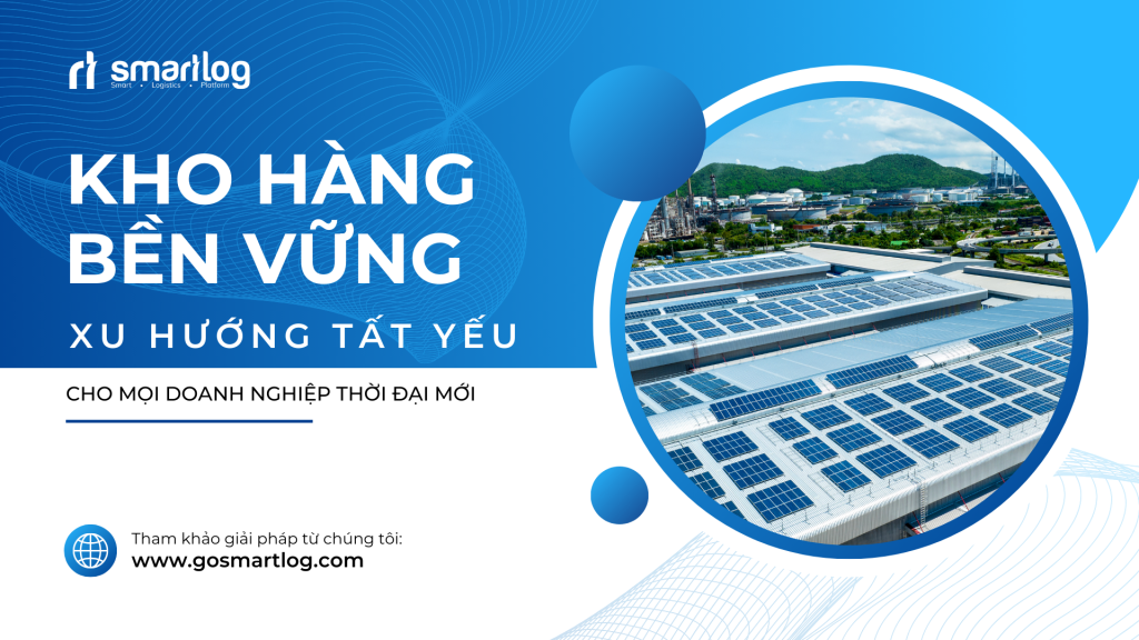'Kho Hàng Bền Vững': Xu Hướng Tất Yếu Cho Doanh Nghiệp Hiện Đại