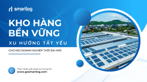 'Kho Hàng Bền Vững': Xu Hướng Tất Yếu Cho Doanh Nghiệp Hiện Đại