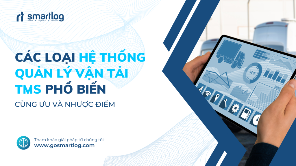 CÁC LOẠI HỆ THỐNG QUẢN LÝ VẬN TẢI TMS PHỔ BIẾN