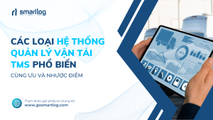 CÁC LOẠI HỆ THỐNG QUẢN LÝ VẬN TẢI TMS PHỔ BIẾN
